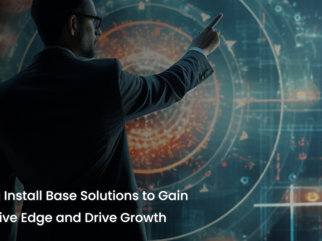 Targeting Install Base Solutions to Gain Competitive Edge and Drive Growth