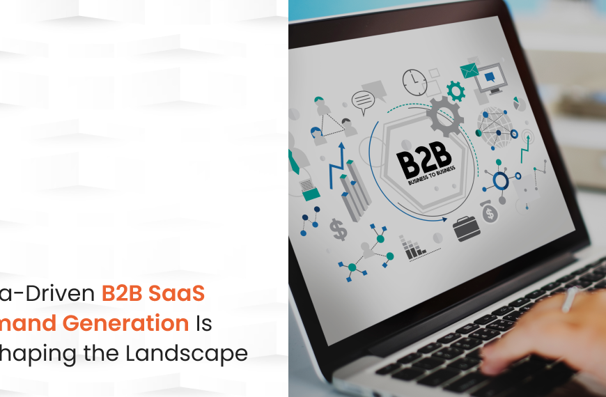 How Data-Driven B2B SaaS Demand Generation Is Reshaping the Landscape.