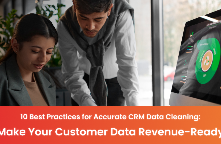 10 Best Practices for Accurate CRM Data Cleaning: Make Your Customer Data Revenue-Ready