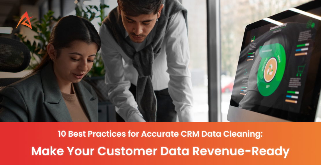 10 Best Practices for Accurate CRM Data Cleaning: Make Your Customer Data Revenue-Ready